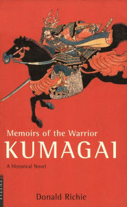 Title: Memoirs of the Warrior Kumagai: A Historical Novel, Author: Donald Richie