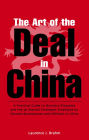 Art of the Deal in China: A Practical Guide to Business Etiquette and the 36 Martial Strategies Employed by Chinese Businessmen and Officals in China