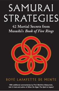 Title: Samurai Strategies: 42 Martial Secrets from Musashi's Book of Five Rings, Author: Boye Lafayette De Mente