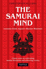 Title: Samurai Mind: Lessons from Japan's Master Warriors, Author: Christopher Hellman