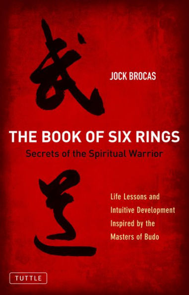 Book of Six Rings: Secrets of the Spiritual Warrior (Life Lessons and Intuitive Development Inspired by the Masters of Budo)
