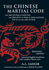 Title: Chinese Martial Code: The Art of War of Sun Tzu, The Precepts of War by Sima Rangju, Wu Zi on the Art of War, Author: A. L. Sadler