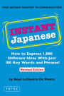 Instant Japanese: How to Express 1,000 Different Ideas with Just 100 Key Words and Phrases! (Japanese Phrasebook)