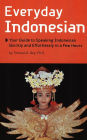 Everyday Indonesian: Your Guide to Speaking Indonesian Quickly and Effortlessly in a Few Hours