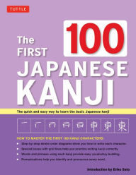 Title: First 100 Japanese Kanji: (JLPT Level N5) The Quick and Easy Way to Learn the Basic Japanese Kanji, Author: Eriko Sato Ph.D.