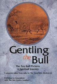Title: Gentling the Bull, Author: Venerable Myokyo-Ni The Vene