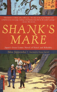 Title: Shank's Mare: A Translation of the Tokaido Volumes of Hizakurige: Japan's Great Comic Novel of Travel and Ribaldry, Author: Ikku Jippensha