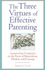 Three Virtues of Effective Parenting: Lessons from Confucius on the Power of Benevolence, Wisdom, and Courage