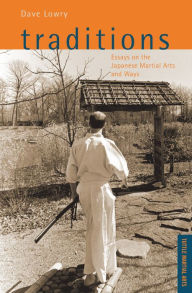 Title: Traditions: Essays on the Japanese Martial Arts and Ways, Author: Dave Lowry