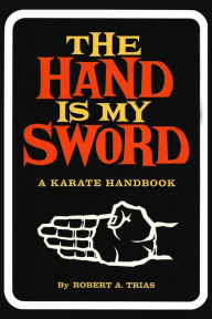 Title: Hand Is My Sword: A Karate Handbook, Author: Robert A. Trias