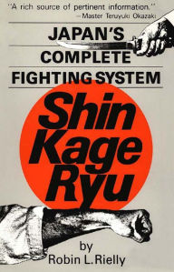 Title: Japan's Complete Fighting System Shin Kage Ryu, Author: Robin L. Rielly