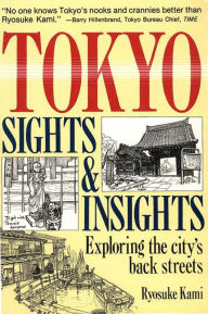 Title: Tokyo Sights and Insights: Exploring the City's Back Streets, Author: Ryosuke Kami