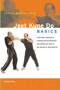 Title: Jeet Kune Do Basics: Everything You Need to Get Started in Jeet Kune Do - from Basic Footwork to Training and Tournaments, Author: David Cheng