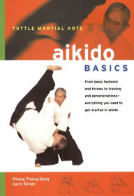 Title: Aikido Basics: Everything you need to get started in Aikido - from basic footwork and throws to training, Author: Phong Thong Dang