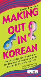 Title: Making Out in Korean: Revised Edition (Korean Phrasebook), Author: Peter Constantine