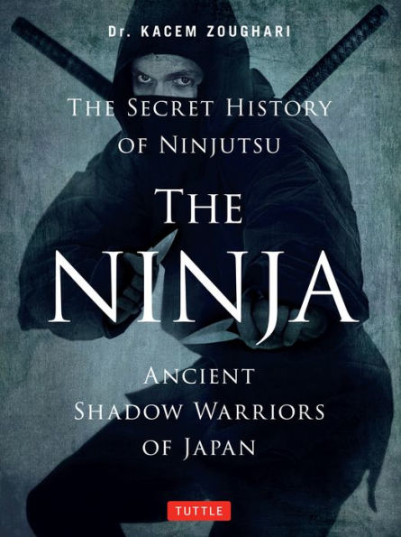 Ninja: Ancient Shadow Warriors of Japan (The Secret History of Ninjutsu)