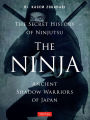 Ninja: Ancient Shadow Warriors of Japan (The Secret History of Ninjutsu)