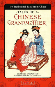 Title: Tales of a Chinese Grandmother: 30 Traditional Tales from China, Author: Frances Carpenter