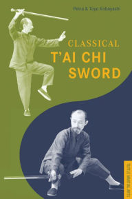 Title: Classical T'ai Chi Sword, Author: Petra Kobayashi