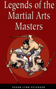 Title: Legends of the Martial Arts Masters, Author: Susan Lynn Peterson