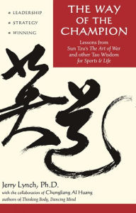 Title: Way of the Champion: Lessons from Sun Tzu's the Art of War and Other Tao Wisdom for Sports & Life, Author: Jerry Lynch Ph.D.