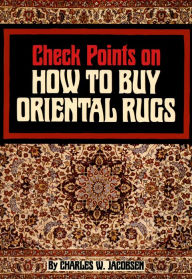 Title: Check Points on How to Buy Oriental Rugs, Author: Charles Jacobsen