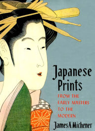 Title: Japanese Prints: From the Early Masters to the Modern, Author: James A. Michener