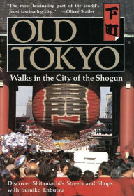 Title: Old Tokyo: Walks in the City of the Shogun, Author: Sumiko Enbutsu