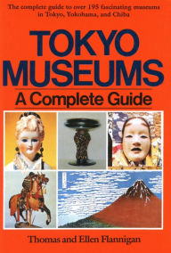 Title: Tokyo Museum Guide: A Complete Guide, Author: Tom Flannigan