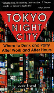 Title: Tokyo Night City Where to Drink & Party, Author: Judith Brand