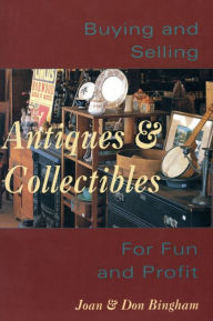 Title: Buying & Selling Antiques & Collectibl: For Fun & Profit, Author: Don Bingham