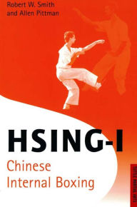 Title: Hsing-I: Chinese Internal Boxing, Author: Robert W. Smith
