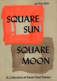 Title: Square Sun, Square Moon: A Collection of Sweet Sour Essays, Author: Paul Reps