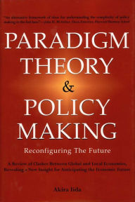 Title: Paradigm Theory & Policy Making: Reconfiguring the Future, Author: Akira Iida