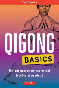 Title: Qigong Basics: The Basic Poses and Routines you Need to be Healthy and Relaxed, Author: Ellae Elinwood