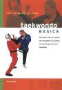 Taekwondo Basics: Everything You Need to Get Started in Taekwondo - from Basic Kicks to Training and Competition