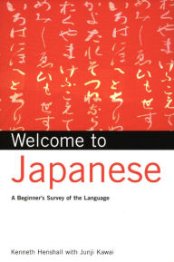 Title: Welcome to Japanese: A Beginners Survey of the Language; Learn Conversational Japanese, Key Vocabulary and Phrases, Author: Kenneth G. Henshall