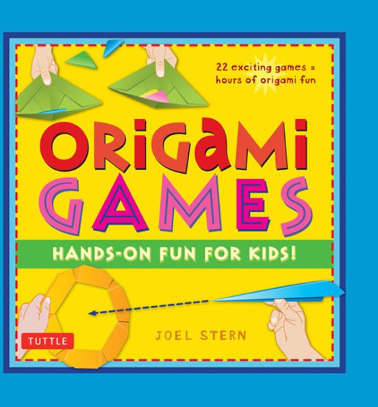 Origami Games: Hands-On Fun for Kids!: Origami Book with 22 Creative Games: Great for Kids and Parents