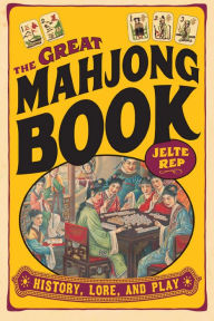 Title: Great Mahjong Book: History, Lore, and Play, Author: Jelte Rep