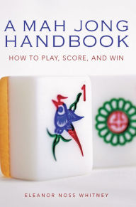 Title: Mah Jong Handbook: How to Play, Score, and Win, Author: Eleanor Noss Whitney