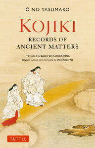 Title: Kojiki: Records of Ancient Matters, Author: Basil Hall Chamberlain