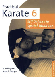 Title: Practical Karate Volume 6: Self-Defense in Special Situations, Author: Masatoshi Nakayama