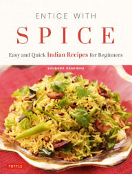 Title: Entice With Spice: Easy Indian Recipes for Busy People, Author: Shubhra Ramineni