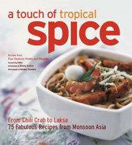 Title: Touch of Tropical Spice: From Chilli Crab to Laksa 75 Fabulous Recipes from Monsoon Asia, Author: Wendy Hutton