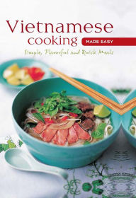 Title: Vietnamese Cooking Made Easy: Simple, Flavorful and Quick Meals, Author: . Periplus Editors