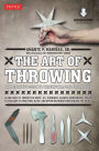 Art of Throwing: The Definitive Guide to Thrown Weapons Techniques (Downloadable Media Included)