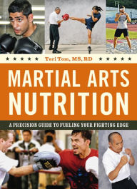 Title: Martial Arts Nutrition: A Precision Guide to Fueling Your Fighting Edge, Author: Teri Tom MS