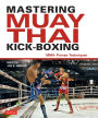 Mastering Muay Thai Kick-Boxing: MMA-Proven Techniques