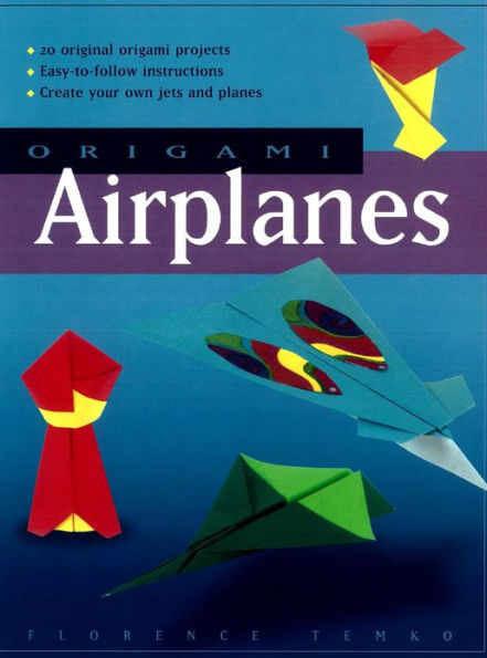 Origami Airplanes: Make Fun and Easy Paper Airplanes with This Great Origami-for-Kids Book: Includes Origami Book and 25 Original Projects