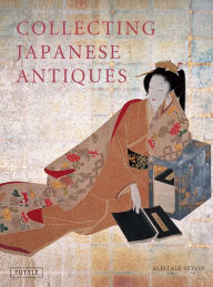 Title: Collecting Japanese Antiques, Author: Alistair Seton